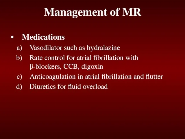 Management of MR Medications Vasodilator such as hydralazine Rate control for atrial