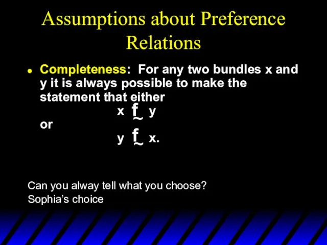 Assumptions about Preference Relations Completeness: For any two bundles x and y