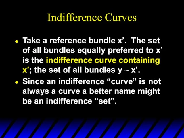 Indifference Curves Take a reference bundle x’. The set of all bundles