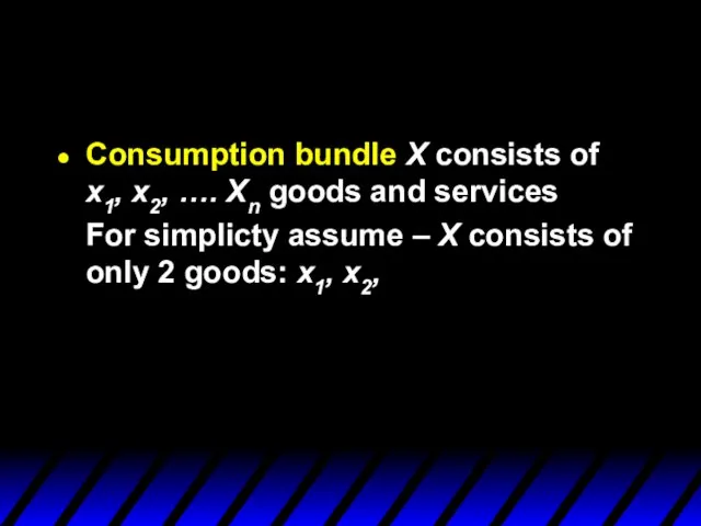 Consumption bundle X consists of x1, x2, …. Xn goods and services