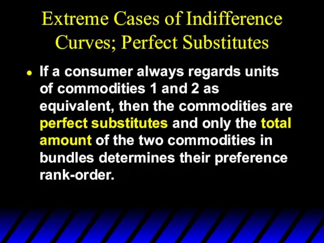 Extreme Cases of Indifference Curves; Perfect Substitutes If a consumer always regards