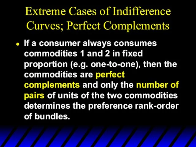 Extreme Cases of Indifference Curves; Perfect Complements If a consumer always consumes