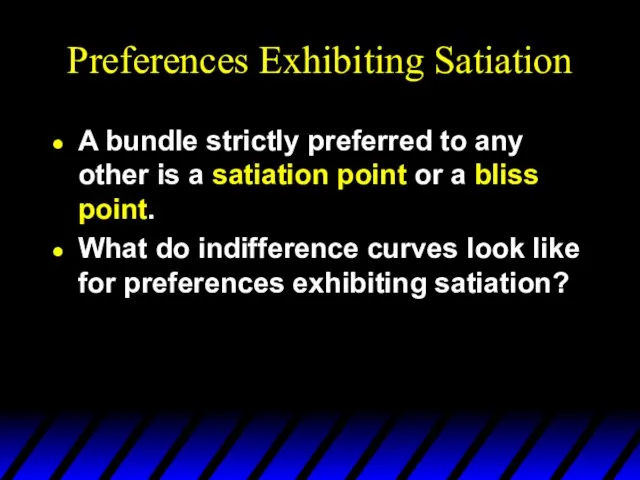 Preferences Exhibiting Satiation A bundle strictly preferred to any other is a