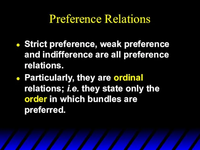 Preference Relations Strict preference, weak preference and indifference are all preference relations.