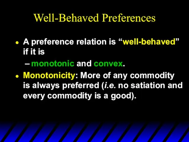 Well-Behaved Preferences A preference relation is “well-behaved” if it is monotonic and