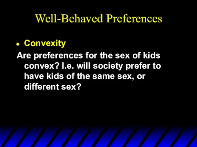 Well-Behaved Preferences Convexity Are preferences for the sex of kids convex? I.e.