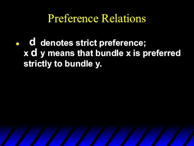 Preference Relations denotes strict preference; x y means that bundle x is