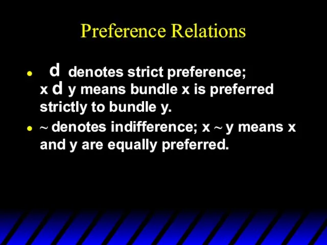 Preference Relations denotes strict preference; x y means bundle x is preferred