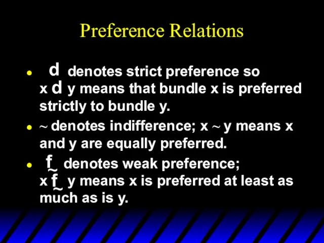 Preference Relations denotes strict preference so x y means that bundle x