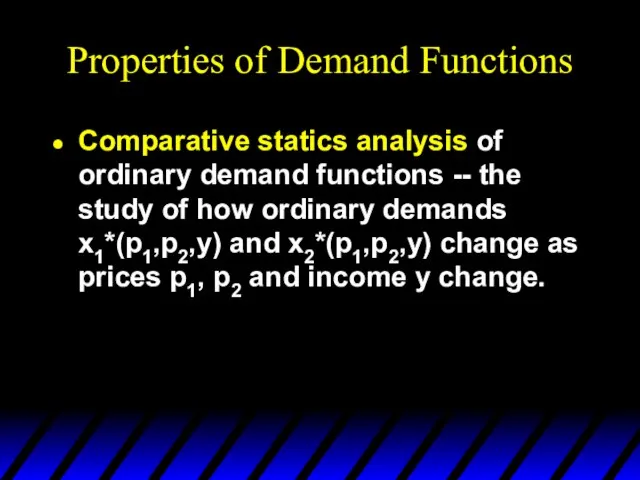 Properties of Demand Functions Comparative statics analysis of ordinary demand functions --