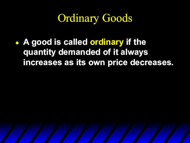 Ordinary Goods A good is called ordinary if the quantity demanded of