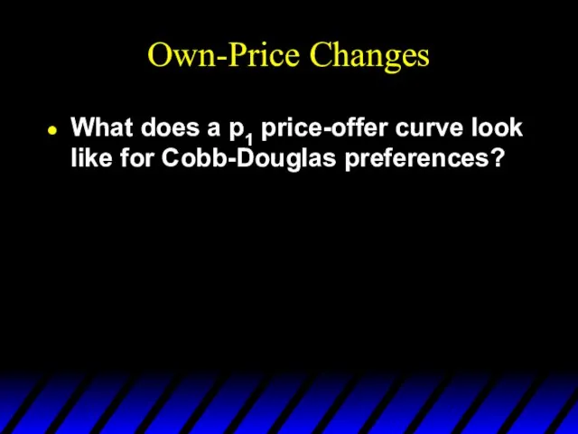 Own-Price Changes What does a p1 price-offer curve look like for Cobb-Douglas preferences?