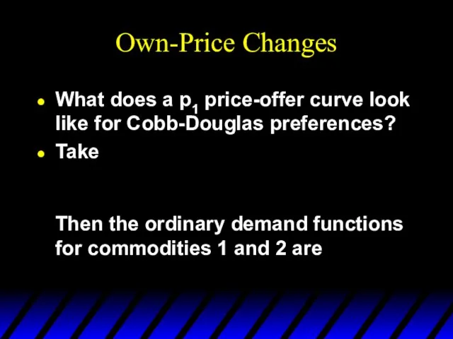 Own-Price Changes What does a p1 price-offer curve look like for Cobb-Douglas