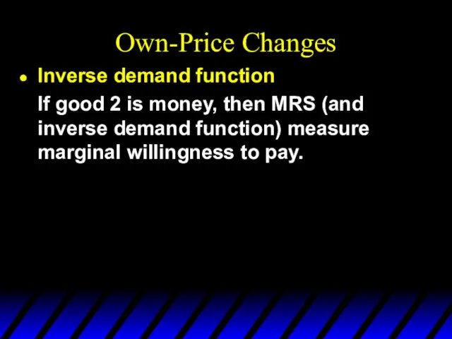 Own-Price Changes Inverse demand function If good 2 is money, then MRS