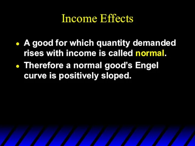 Income Effects A good for which quantity demanded rises with income is