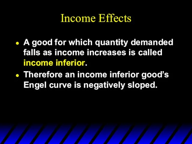 Income Effects A good for which quantity demanded falls as income increases