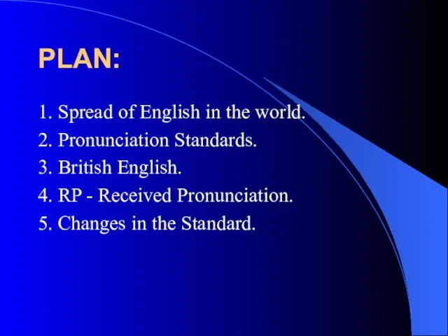 PLAN: 1. Spread of English in the world. 2. Pronunciation Standards. 3.