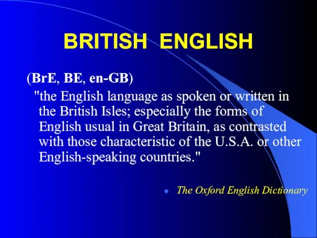 BRITISH ENGLISH (BrE, BE, en-GB) "the English language as spoken or written