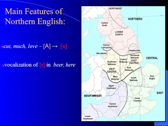 Main Features of Northern English: cut, much, love – [A] → [u]