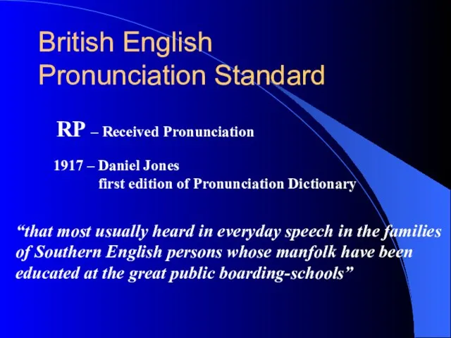 British English Pronunciation Standard RP – Received Pronunciation 1917 – Daniel Jones