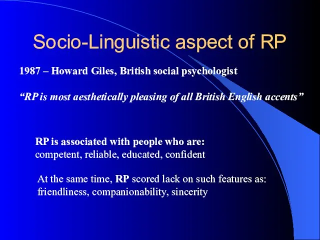 Socio-Linguistic aspect of RP RP is associated with people who are: competent,