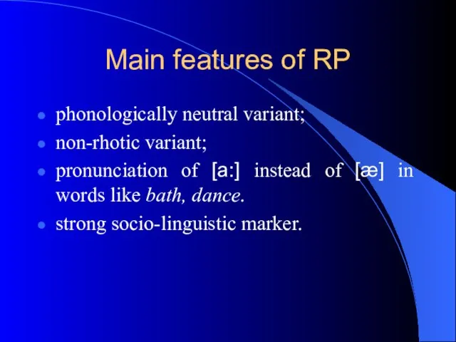 Main features of RP phonologically neutral variant; non-rhotic variant; pronunciation of [a:]