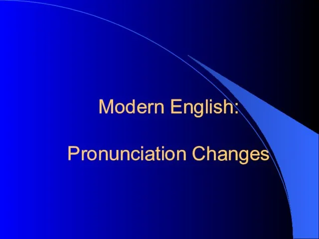 Modern English: Pronunciation Changes