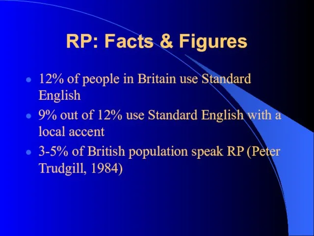 RP: Facts & Figures 12% of people in Britain use Standard English