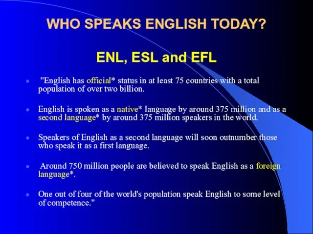 WHO SPEAKS ENGLISH TODAY? ENL, ESL and EFL "English has official* status