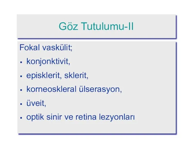 Göz Tutulumu-II Fokal vaskülit; konjonktivit, episklerit, sklerit, korneoskleral ülserasyon, üveit, optik sinir ve retina lezyonları