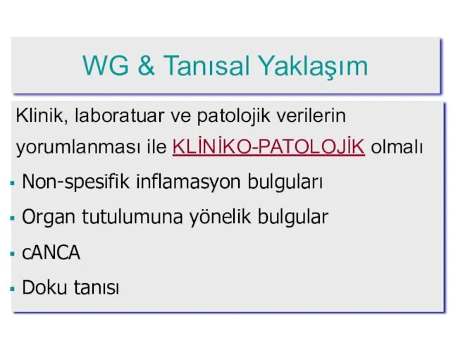 WG & Tanısal Yaklaşım Klinik, laboratuar ve patolojik verilerin yorumlanması ile KLİNİKO-PATOLOJİK