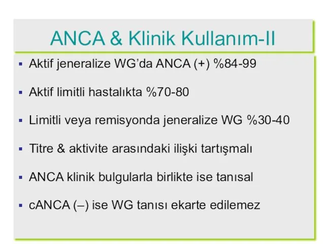 Aktif jeneralize WG’da ANCA (+) %84-99 Aktif limitli hastalıkta %70-80 Limitli veya