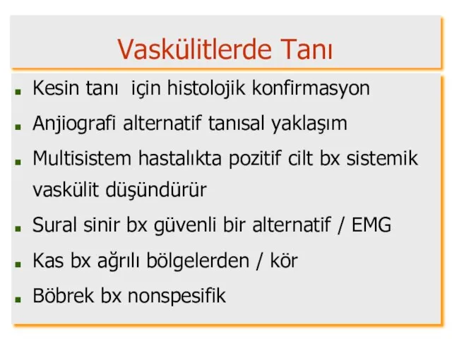 Vaskülitlerde Tanı Kesin tanı için histolojik konfirmasyon Anjiografi alternatif tanısal yaklaşım Multisistem