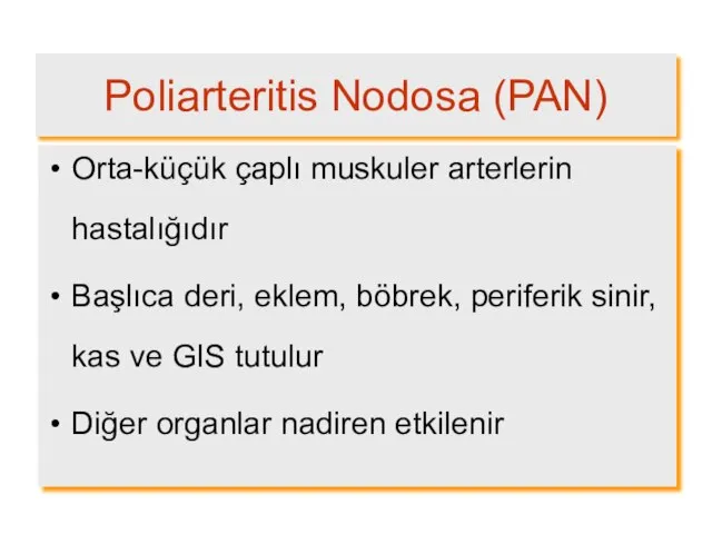 Poliarteritis Nodosa (PAN) Orta-küçük çaplı muskuler arterlerin hastalığıdır Başlıca deri, eklem, böbrek,