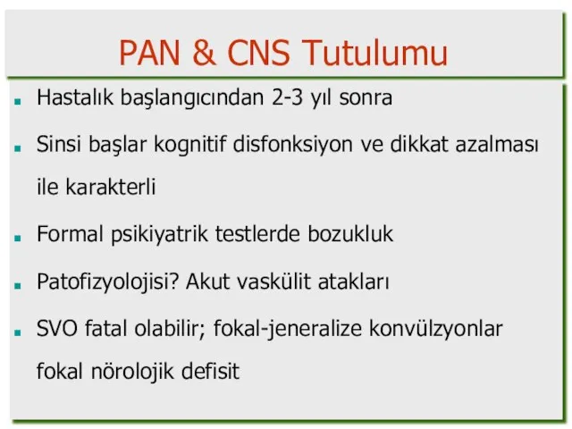 PAN & CNS Tutulumu Hastalık başlangıcından 2-3 yıl sonra Sinsi başlar kognitif