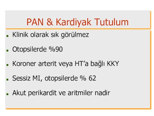 PAN & Kardiyak Tutulum Klinik olarak sık görülmez Otopsilerde %90 Koroner arterit