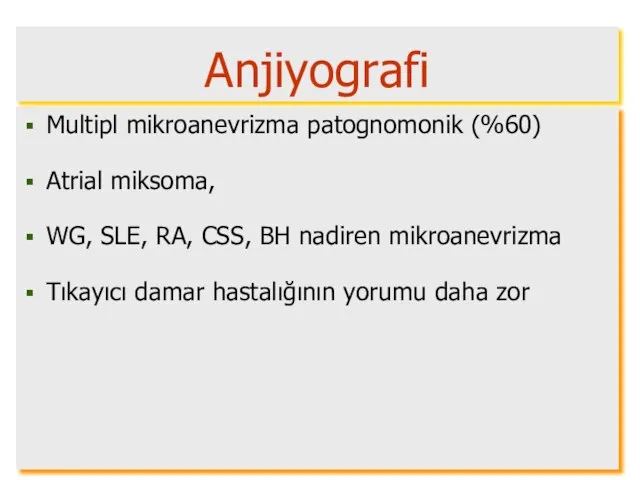 Multipl mikroanevrizma patognomonik (%60) Atrial miksoma, WG, SLE, RA, CSS, BH nadiren