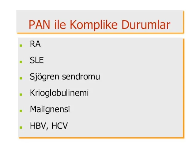 PAN ile Komplike Durumlar RA SLE Sjögren sendromu Krioglobulinemi Malignensi HBV, HCV