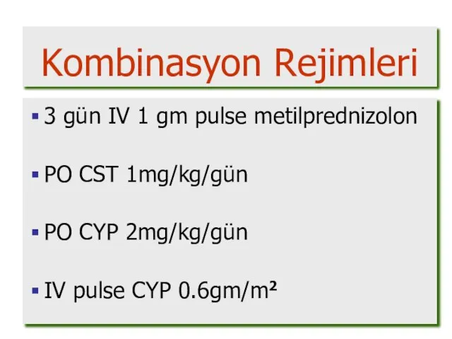 3 gün IV 1 gm pulse metilprednizolon PO CST 1mg/kg/gün PO CYP
