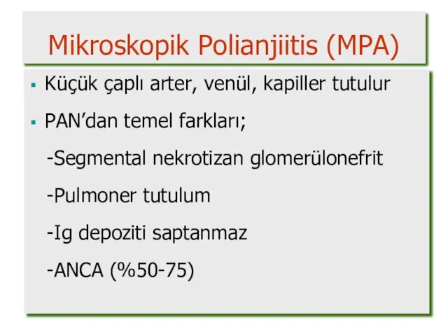 Mikroskopik Polianjiitis (MPA) Küçük çaplı arter, venül, kapiller tutulur PAN’dan temel farkları;