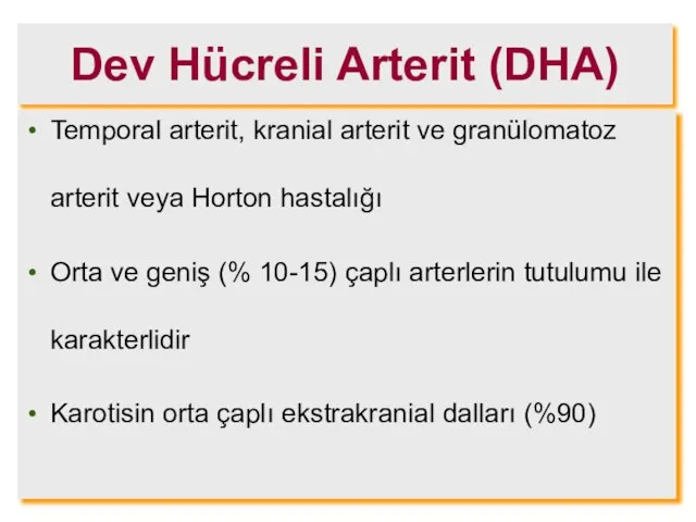 Dev Hücreli Arterit (DHA) Temporal arterit, kranial arterit ve granülomatoz arterit veya