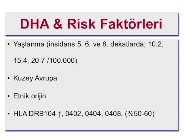 DHA & Risk Faktörleri Yaşlanma (insidans 5. 6. ve 8. dekatlarda; 10.2,