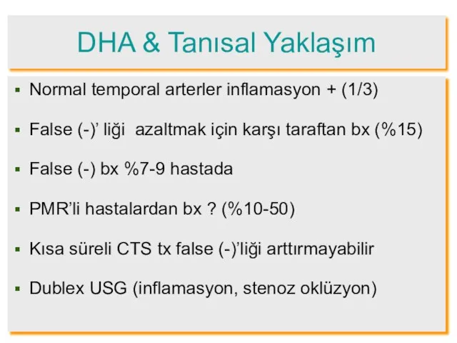 DHA & Tanısal Yaklaşım Normal temporal arterler inflamasyon + (1/3) False (-)’