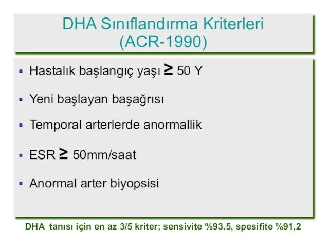 DHA Sınıflandırma Kriterleri (ACR-1990) Hastalık başlangıç yaşı ≥ 50 Y Yeni başlayan