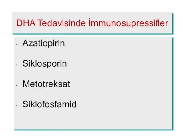DHA Tedavisinde İmmunosupressifler Azatiopirin Siklosporin Metotreksat Siklofosfamid