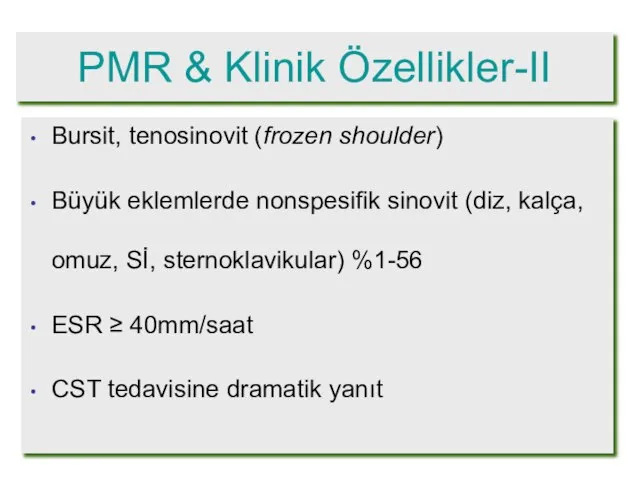 PMR & Klinik Özellikler-II Bursit, tenosinovit (frozen shoulder) Büyük eklemlerde nonspesifik sinovit