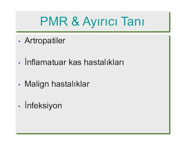 PMR & Ayırıcı Tanı Artropatiler İnflamatuar kas hastalıkları Malign hastalıklar İnfeksiyon