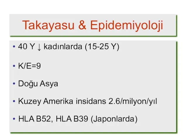 Takayasu & Epidemiyoloji 40 Y ↓ kadınlarda (15-25 Y) K/E=9 Doğu Asya