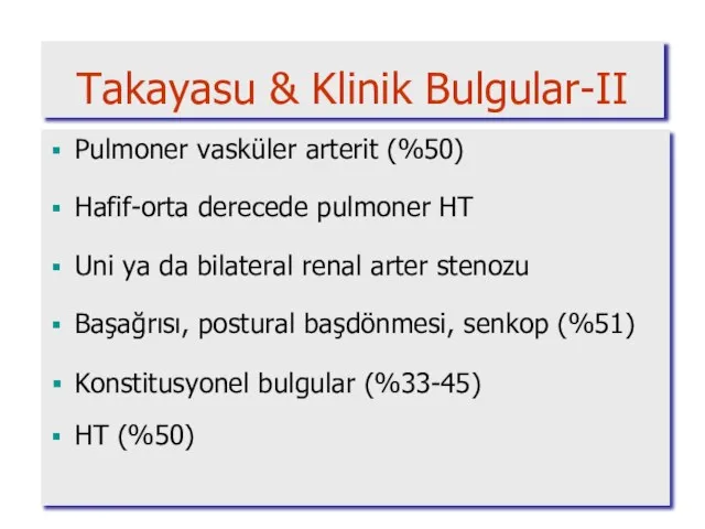 Takayasu & Klinik Bulgular-II Pulmoner vasküler arterit (%50) Hafif-orta derecede pulmoner HT