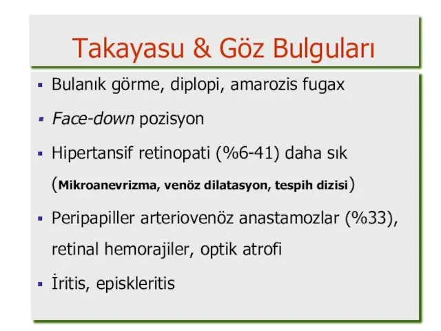 Takayasu & Göz Bulguları Bulanık görme, diplopi, amarozis fugax Face-down pozisyon Hipertansif
